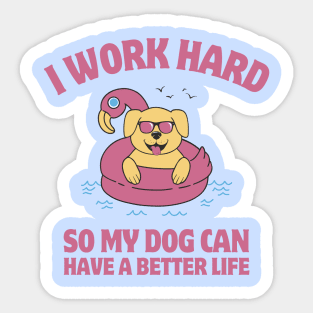 I Work Hard So My Dog Can Have a Better Life Sticker